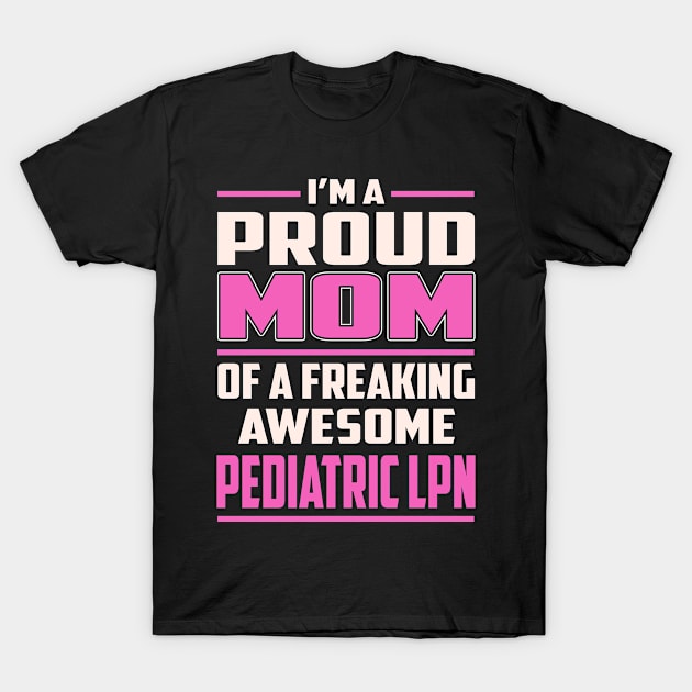 Proud MOM Pediatric Lpn T-Shirt by TeeBi